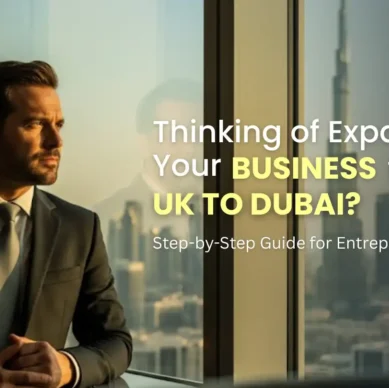How to Register a Company in Dubai from the UK: A Step-by-Step Guide for Entrepreneurs